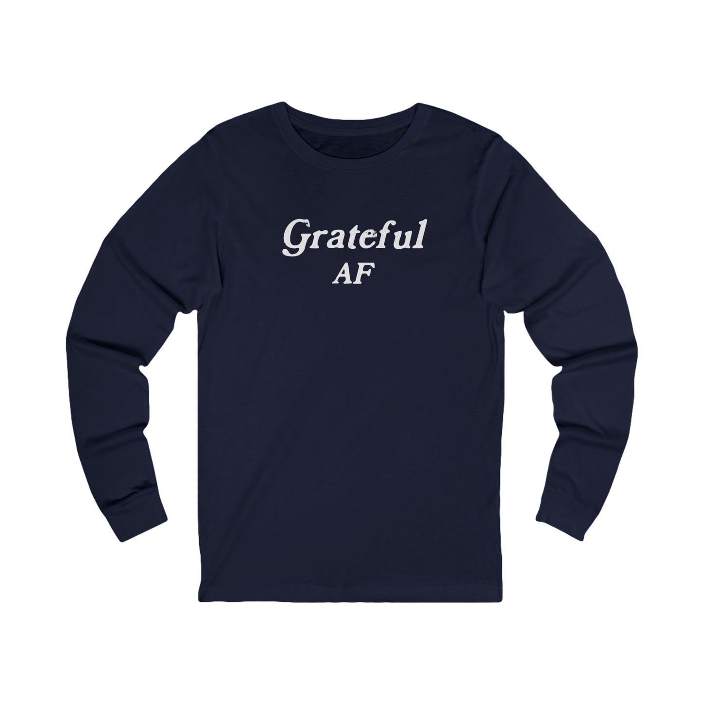Grateful AF Unisex Long Sleeve T-shirt