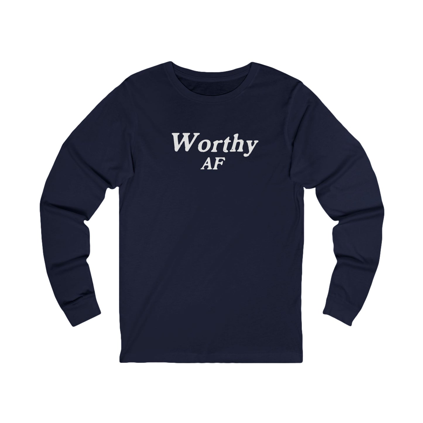 Worthy AF Unisex Long Sleeve T-shirt