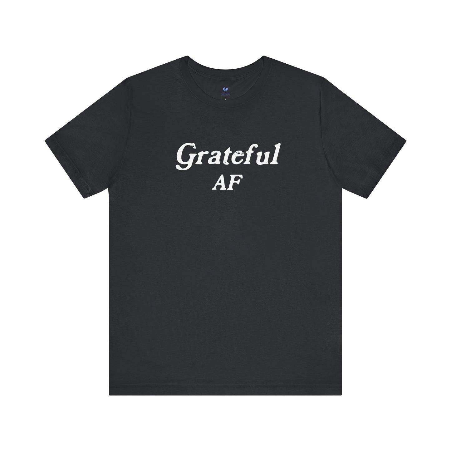 Grateful AF Unisex Short Sleeve T-shirt
