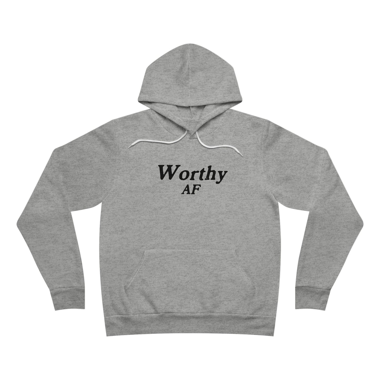 Worthy AF Unisex Hoodie Sweatshirt
