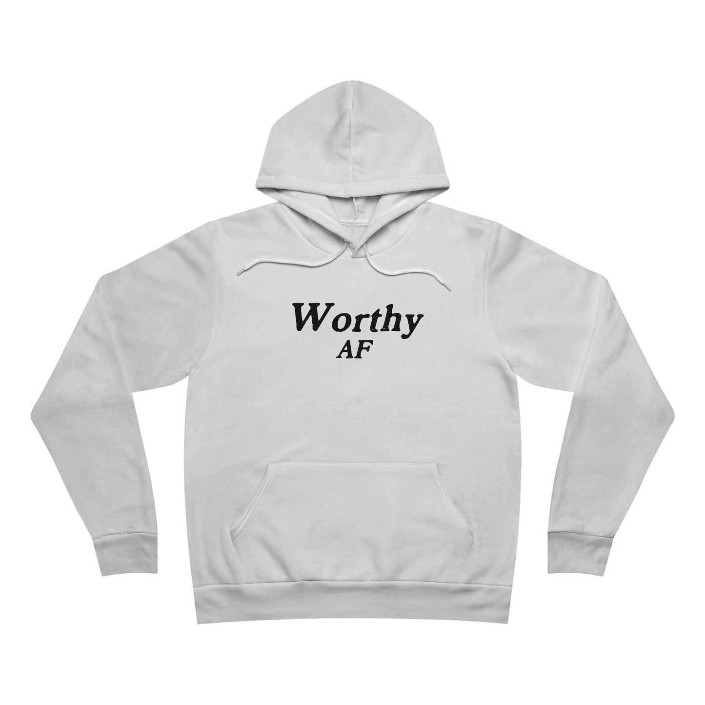 Worthy AF Unisex Hoodie Sweatshirt
