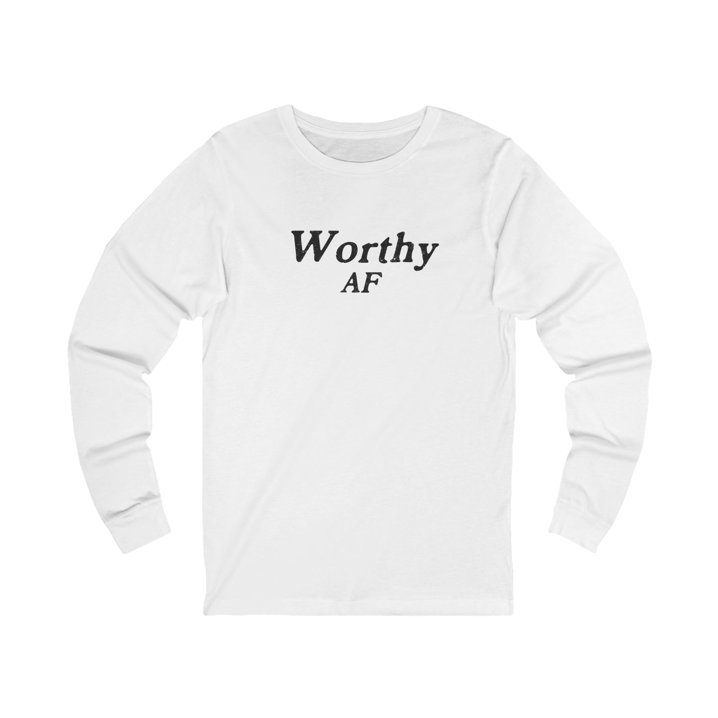 Worthy AF Unisex Long Sleeve T-shirt