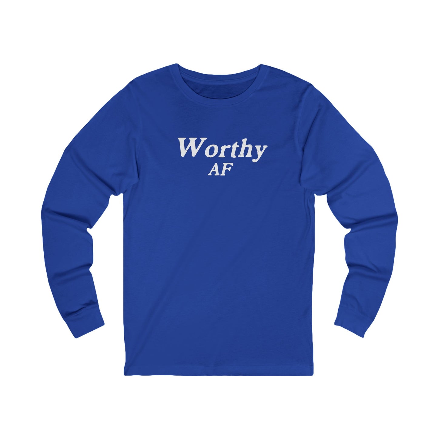 Worthy AF Unisex Long Sleeve T-shirt