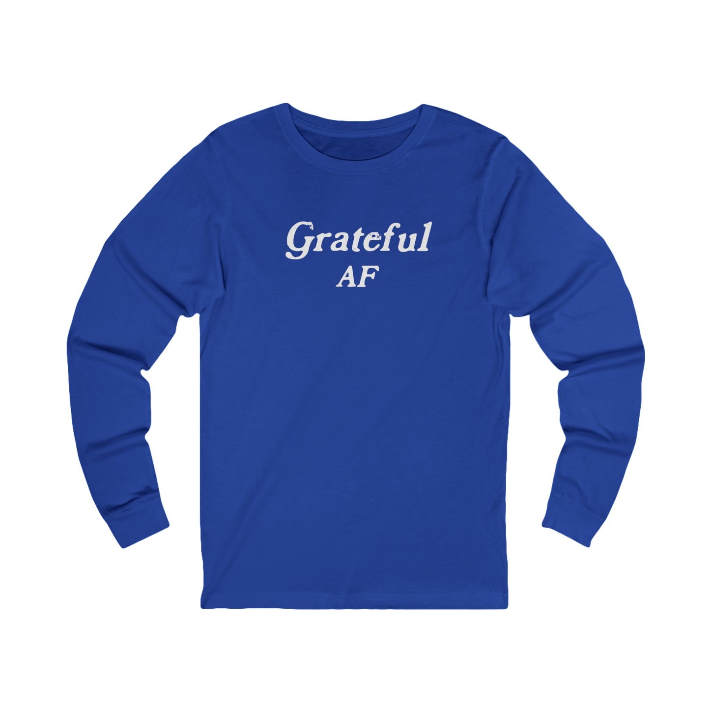 Grateful AF Unisex Long Sleeve T-shirt
