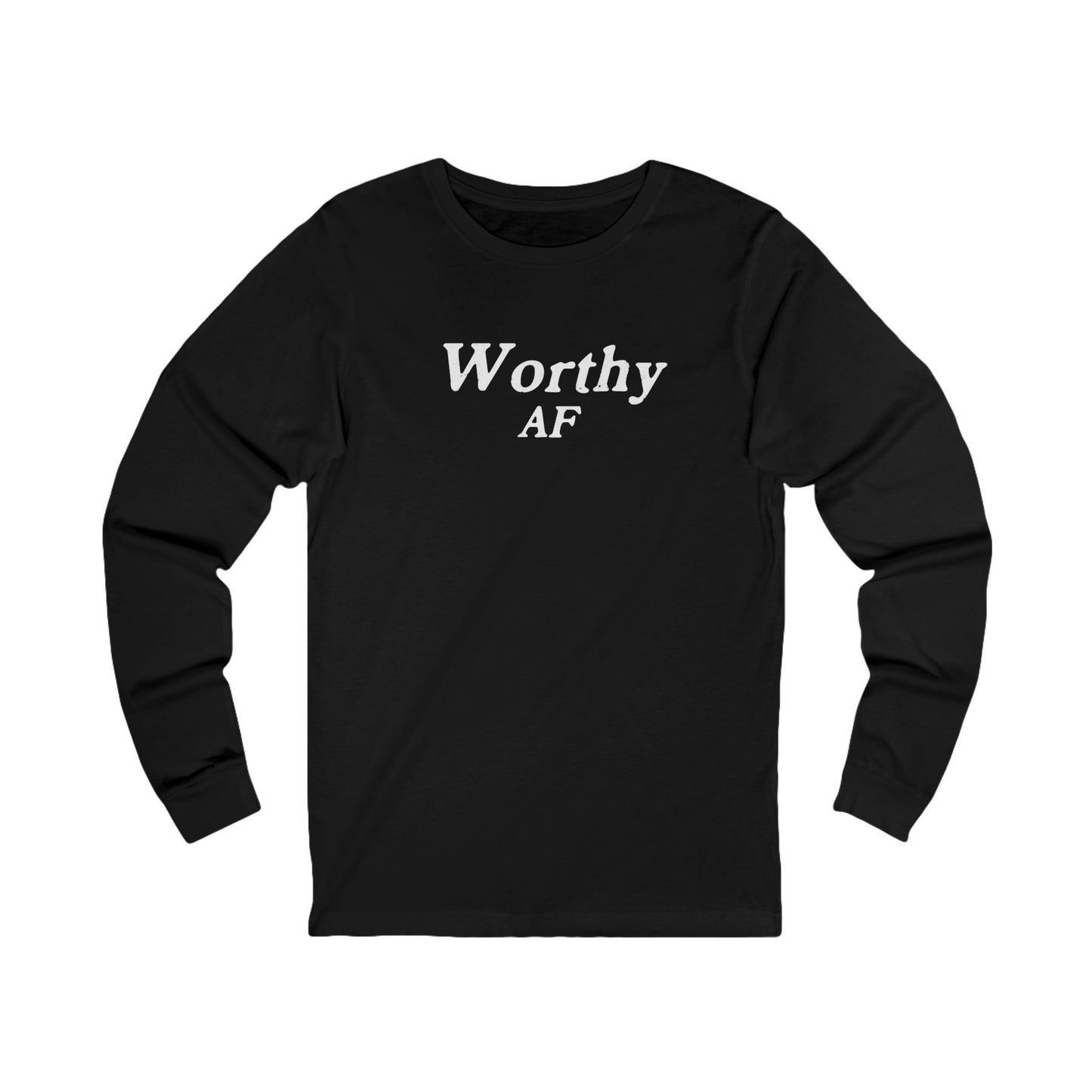 Worthy AF Unisex Long Sleeve T-shirt