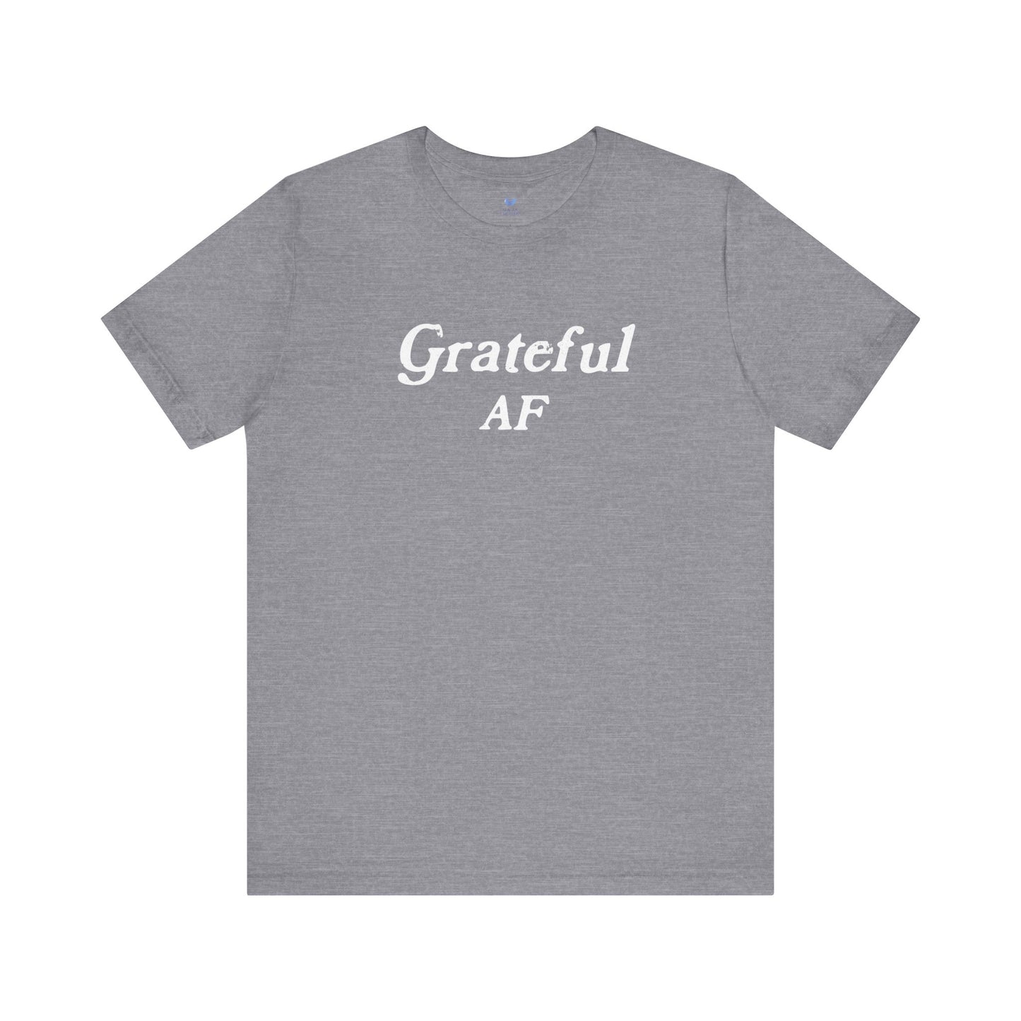 Grateful AF Unisex Short Sleeve T-shirt