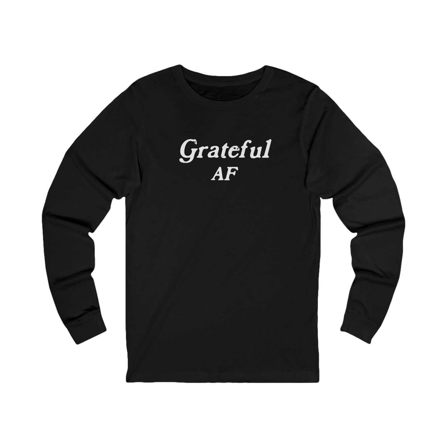 Grateful AF Unisex Long Sleeve T-shirt