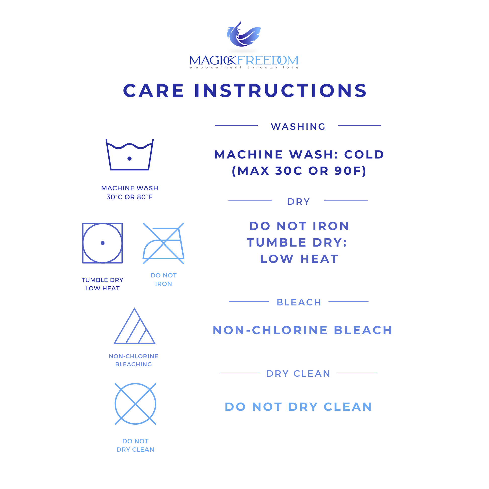 Care Instructions:
Machine wash COLD
DO NOT iron
Tumble Dry LOW HEAT
NON-Chlorine Bleach
DO NOT dry clean.