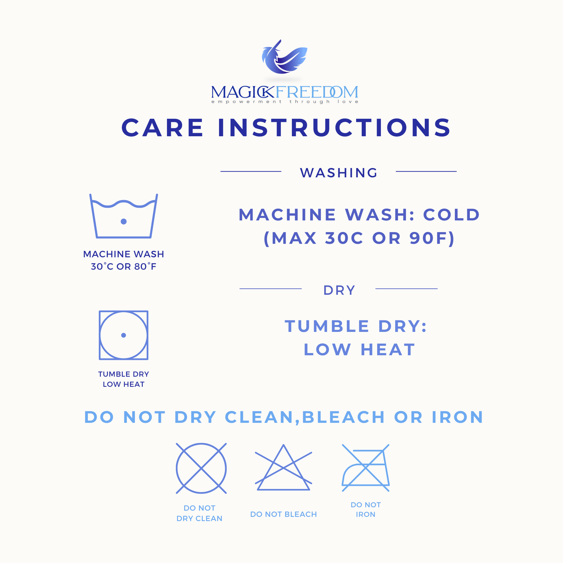 Care Instructions:
Machine wash COLD.
Tumble dry LOW HEAT.
DO NOT iron, bleach or dry clean.